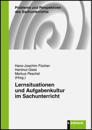 Lernsituationen und Aufgabenkultur im Sachunterricht de Hans-Joachim Fischer