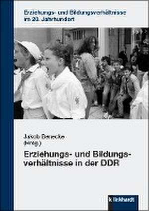 Erziehungs- und Bildungsverhältnisse in der DDR de Jakob Benecke