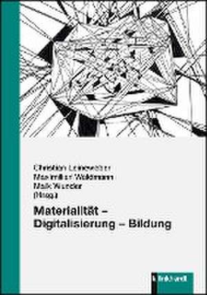 Materialität - Digitalisierung - Bildung de Christian Leineweber