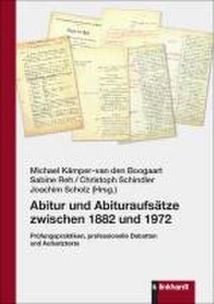 Abitur und Abituraufsätze zwischen 1882 und 1972 de Michael Kämper-Van Den Boogaart