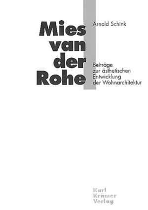 Mies van der Rohe - Beiträge zur ästhetischen Entwicklung der Wohnarchitektur de Arnold Schink