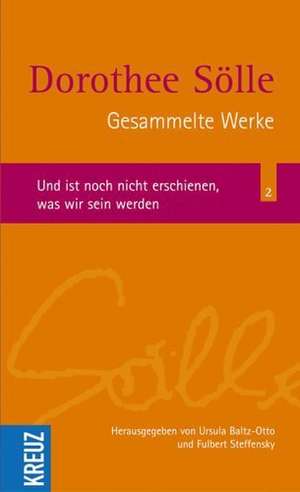 Gesammelte Werke Band 2. Und ist noch nicht erschienen, was wir sein werden de Dorothee Sölle