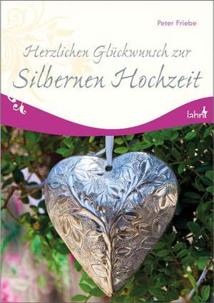 Herzlichen Glückwunsch zur Silbernen Hochzeit de Peter Friebe