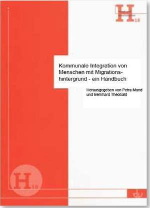 Kommunale Integration von Menschen mit Migrationshintergrund - ein Handbuch de Petra Mund