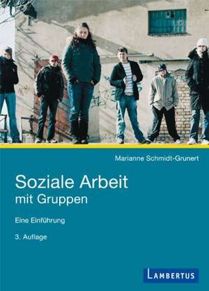 Soziale Arbeit mit Gruppen de Marianne Schmidt-Grunert