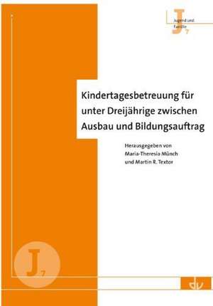 Kindertagesbetreuung für unter Dreijährige zwischen Ausbau und Bildungsauftrag de Maria-Theresia Münch