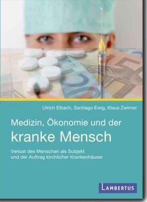 Medizin, Ökonomie und der kranke Mensch de Ulrich Eibach