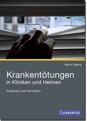 Krankentötungen in Kliniken und Heimen de Karl H. Beine