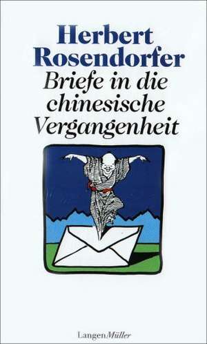 Briefe in die chinesische Vergangenheit de Herbert Rosendorfer