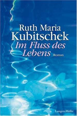 Im Fluss des Lebens de Ruth Maria Kubitschek