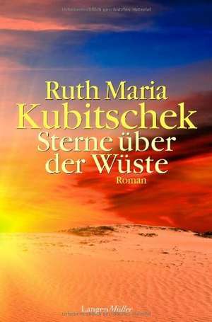 Sterne über der Wüste de Ruth Maria Kubitschek