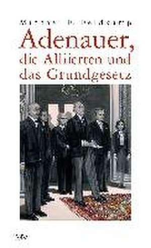 Adenauer, die Alliierten und das Grundgesetz de Michael F. Feldkamp