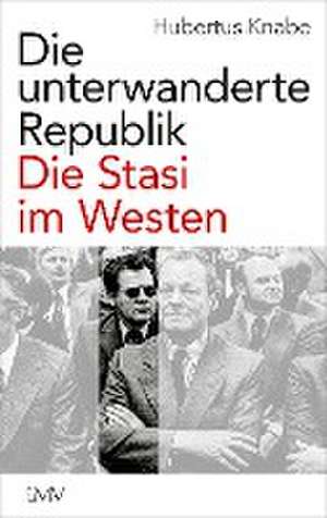 Die unterwanderte Republik de Hubertus Knabe