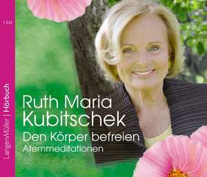 Den Körper befreien de Ruth Maria Kubitschek