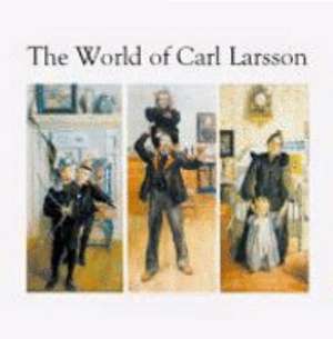 The World of Carl Larsson de Hans-Curt Köster