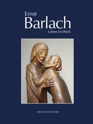 Ernst Barlach - Leben im Werk de Naomi Jackson-Groves