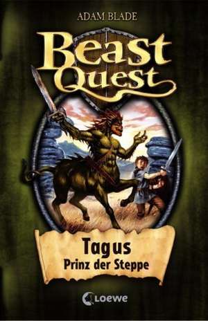 Beast Quest 04. Tagus, Prinz der Steppe de Adam Blade