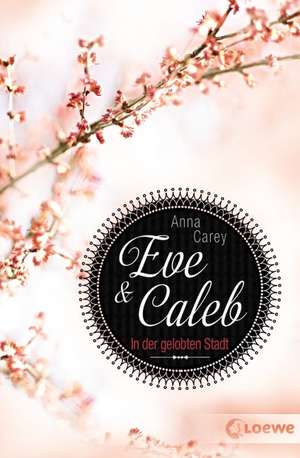 Eve & Caleb 02 - In der gelobten Stadt de Anna Carey