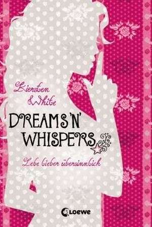 Lebe lieber übersinnlich - Dreams 'n' Whispers de Kiersten White