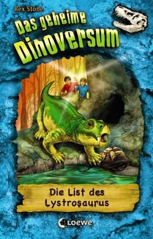 Das geheime Dinoversum 13. Die List des Lystrosaurus de Rex Stone