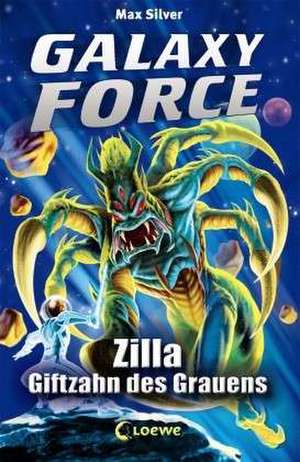 Galaxy Force 03 - Zilla, Giftzahn des Grauens de Max Silver