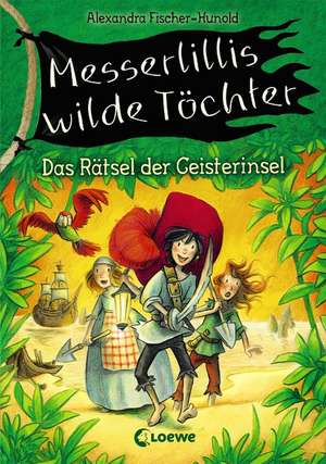 Messerlillis wilde Töchter 03 - Das Rätsel der Geisterinsel de Alexandra Fischer-Hunold