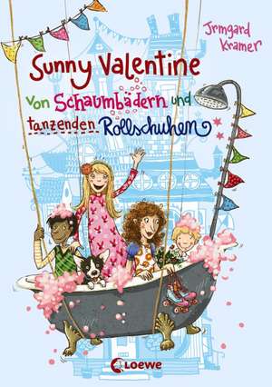 Sunny Valentine - Von Schaumbädern und tanzenden Rollschuhen de Irmgard Kramer