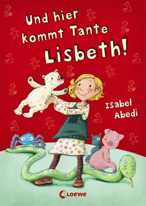 Und hier kommt Tante Lisbeth! de Isabel Abedi