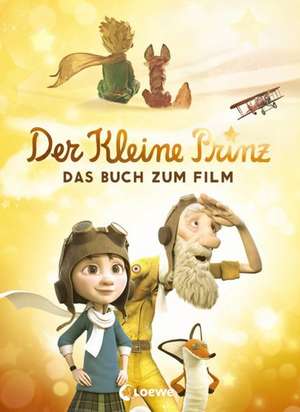 Der kleine Prinz - Das Buch zum Film de Antoine de Saint-Exupéry