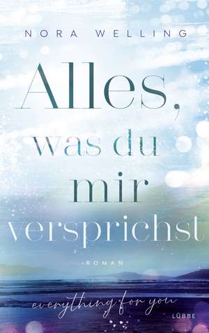 Alles, was du mir versprichst de Nora Welling