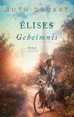 Élises Geheimnis de Ruth Druart