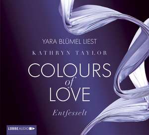 Colours of Love 01. Entfesselt de Kathryn Taylor