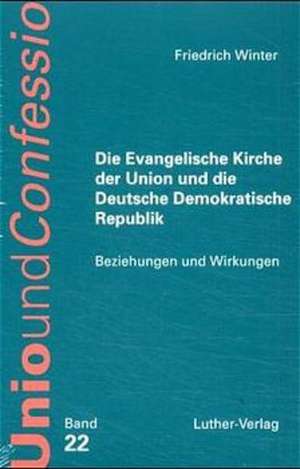 Die Evangelische Kirche der Union und die Deutsche Demokratische Republik de Friedrich Winter