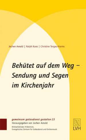 Behütet auf dem Weg - Sendung und Segen im Kirchenjahr de Jochen Arnold