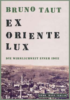 Bruno Taut. Ex oriente Lux de Manfred Speidel