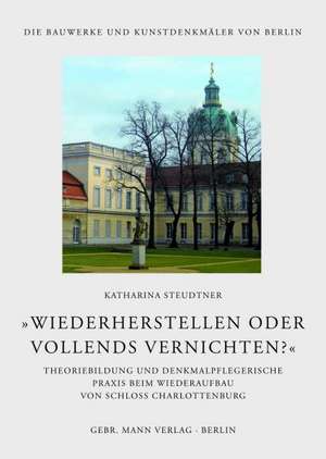 »Wiederherstellen oder vollends vernichten?« de Katharina Steudtner