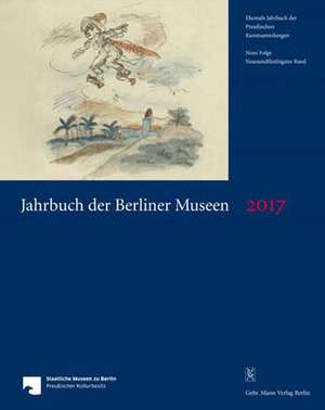 Jahrbuch der Berliner Museen. Jahrbuch der Preussischen Kunstsammlungen. Neue Folge / Jahrbuch der Berliner Museen 59. Band (2017) de Staatliche Museen Zu Berlin