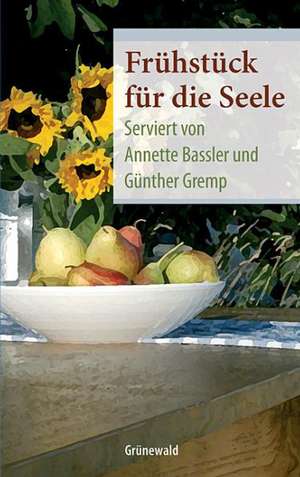 Frühstück für die Seele de Annette Bassler