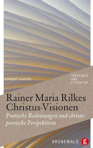 Rainer Maria Rilkes Christus-Visionen de Norbert J. Stapper