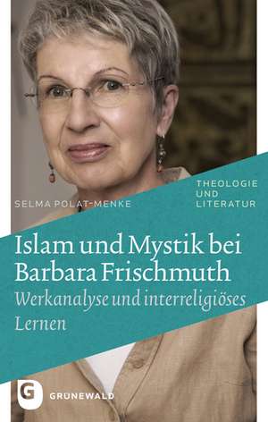 Islam Und Mystik Bei Barbara Frischmuth: Werkanalyse Und Interreligieoses Lernen de Selma Polat-Menke