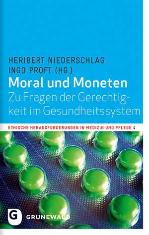 Moral Und Moneten: Zu Fragen Der Gerechtigkeit Im Gesundheitssystem de Heribert Niederschlag