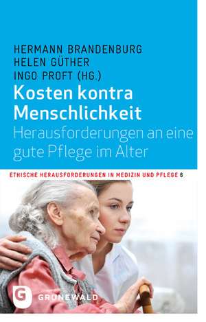 Kosten Kontra Menschlichkeit: Herausforderungen an Eine Gute Pflege Im Alter de Hermann Brandenburg