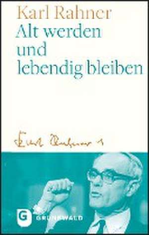 Alt werden und lebendig bleiben de Karl Rahner