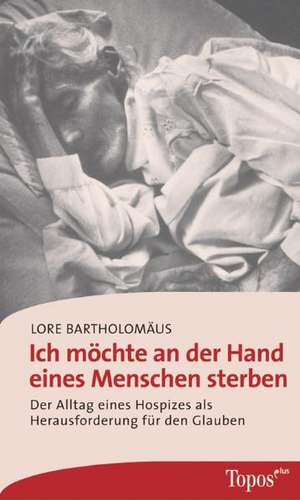 Ich möchte an der Hand eines Menschen sterben de Lore Bartholomäus