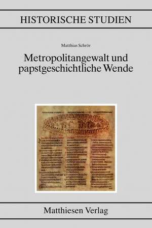 Metropolitangewalt und papstgeschichtliche Wende de Matthias Schrör