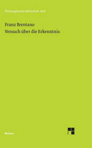 Versuch Uber Die Erkenntnis: Uber Die Grunde Der Entmutigung Auf Philosophischem Gebiet de Franz Brentano