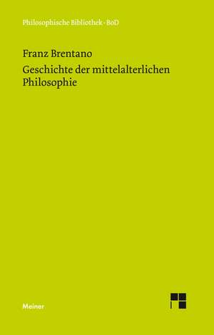 Geschichte Der Mittelalterlichen Philosophie Im Christlichen Abendland: Uber Die Grunde Der Entmutigung Auf Philosophischem Gebiet de Franz Brentano