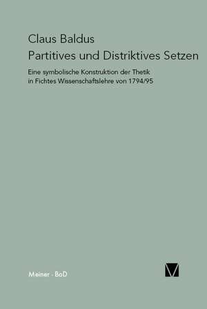 Partitives Und Distriktives Setzen: Uber Die Grunde Der Entmutigung Auf Philosophischem Gebiet de Claus Baldus