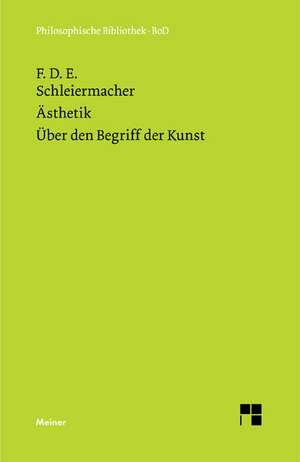 Asthetik (1819/25). Uber Den Begriff Der Kunst (1831/32): Uber Die Grunde Der Entmutigung Auf Philosophischem Gebiet de Friedrich Schleiermacher