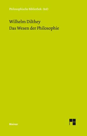 Das Wesen Der Philosophie: Uber Die Grunde Der Entmutigung Auf Philosophischem Gebiet de Wilhelm Dilthey